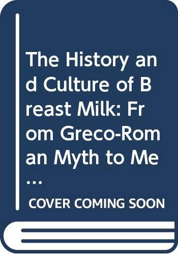 The History and Culture of Breast Milk: From Greco-Roman Myth to Medieval Mysticism (Routledge Interdisciplinary Perspectives on Literature)