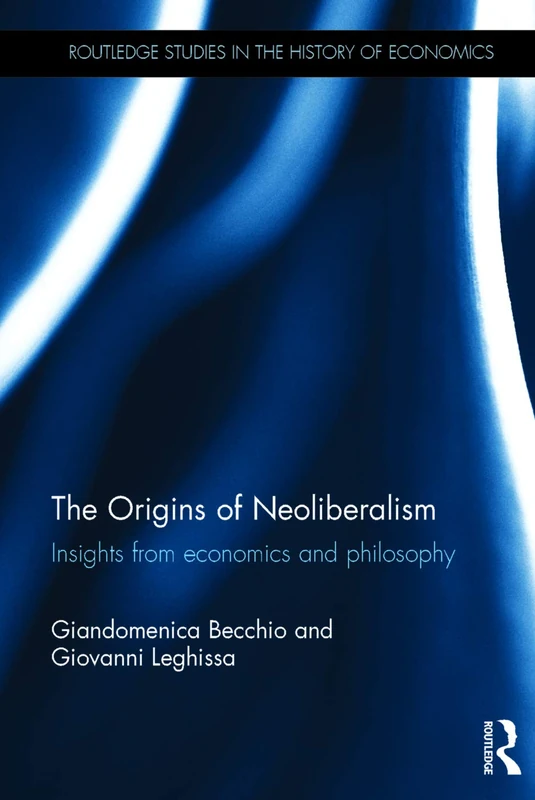 The Origins of Neoliberalism: Insights from economics and philosophy (Routledge Studies in the History of Economics)