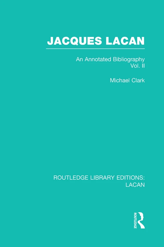 Jacques Lacan (Volume II) (RLE: Lacan): An Annotated Bibliography: 2 (Routledge Library Editions: Lacan)