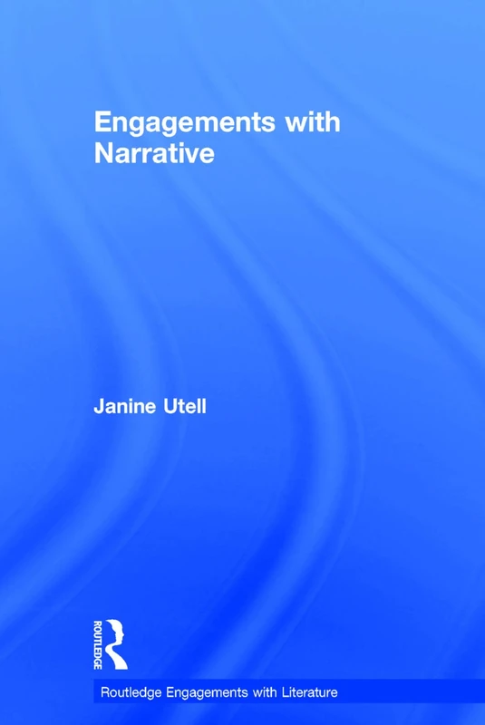 Routledge Engagements with Narrative - Janine Utell Book