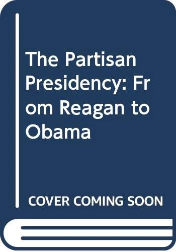 The Partisan Presidency: From Reagan to Obama