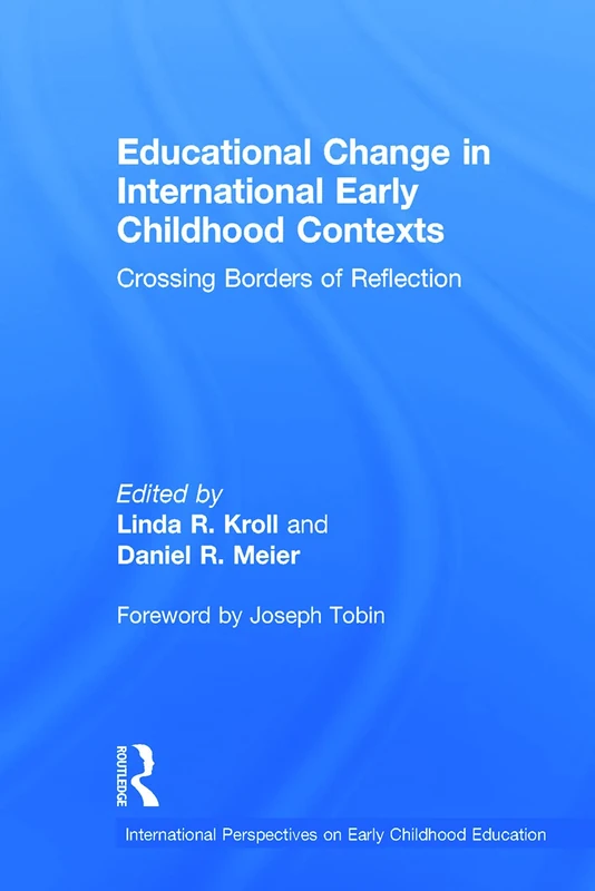 Educational Change in International Early Childhood Contexts: Crossing Borders of Reflection (International Perspectives on Early Childhood Education)