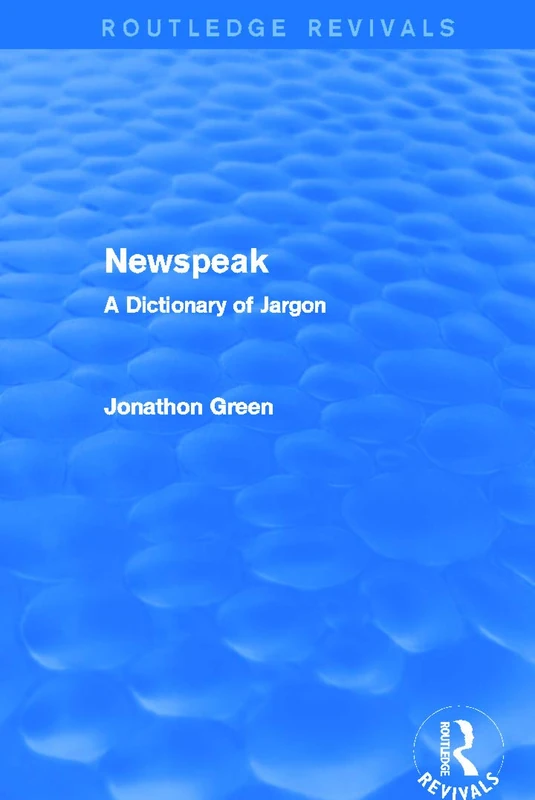 Routledge Newspeak: A Dictionary of Jargon - Routledge Revivals