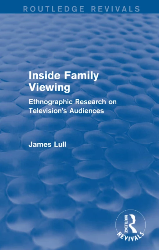Inside Family Viewing (Routledge Revivals): Ethnographic Research on Television's Audiences