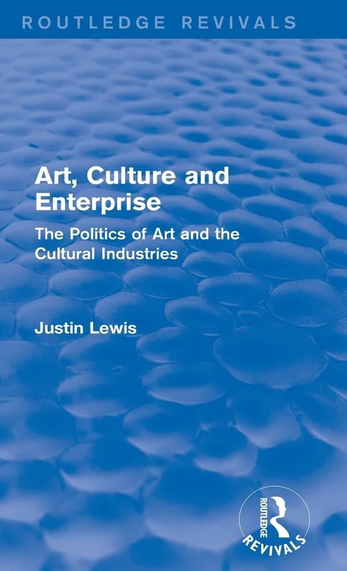 Art, Culture and Enterprise (Routledge Revivals): The Politics of Art and the Cultural Industries