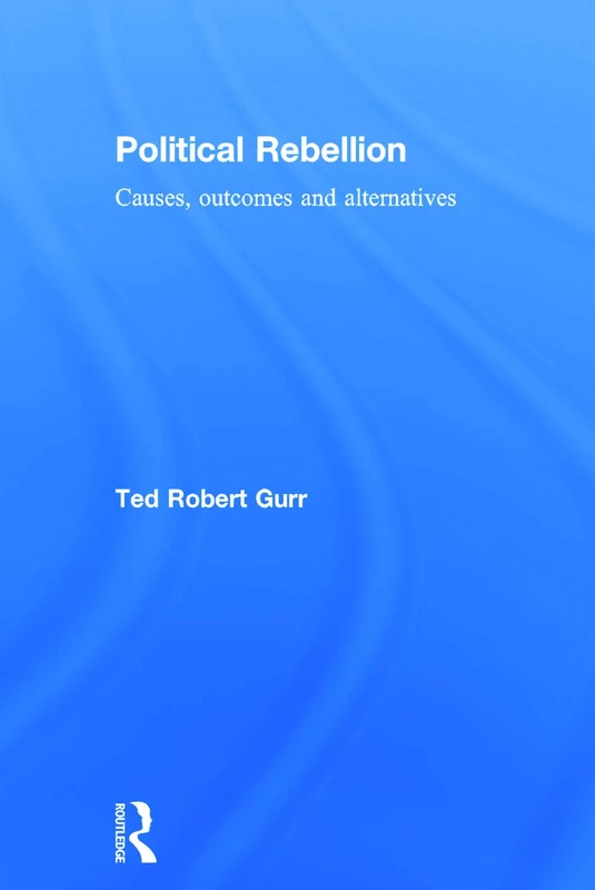 Routledge Political Rebellion: Causes, Outcomes and Alternatives