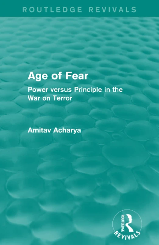 Routledge Age of Fear: Power Versus Principle in War on Terror
