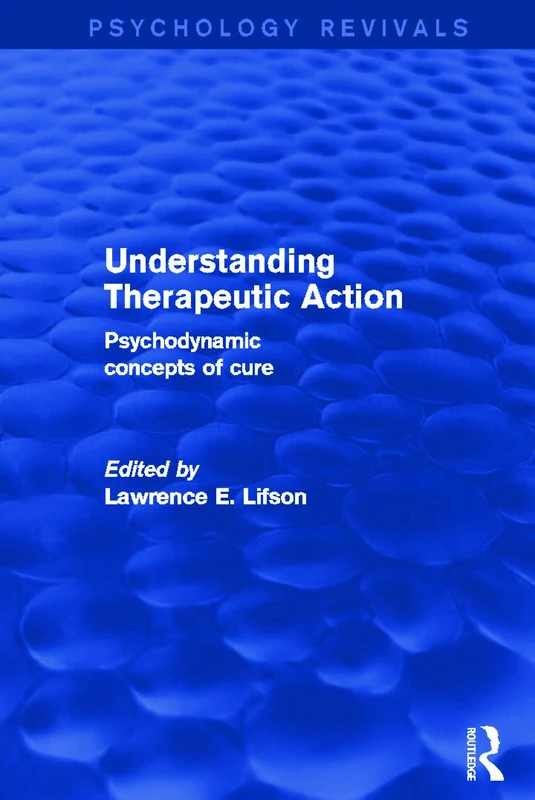 Understanding Therapeutic Action (Psychology Revivals): Psychodynamic Concepts of Cure - Image 1