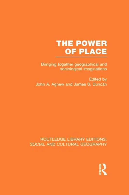 The Power of Place (RLE Social & Cultural Geography): Bringing Together Geographical and Sociological Imaginations (Routledge Library Editions: Social and Cultural Geography)