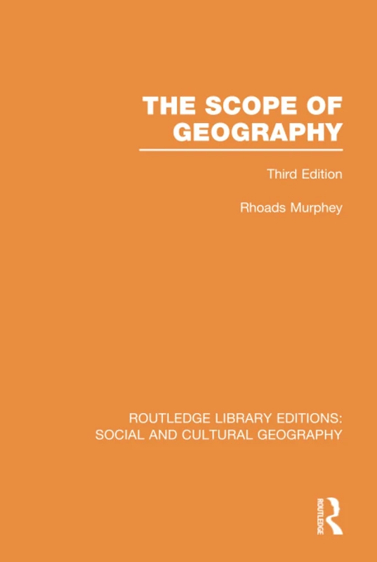 The Scope of Geography (RLE Social & Cultural Geography) (Routledge Library Editions: Social and Cultural Geography)