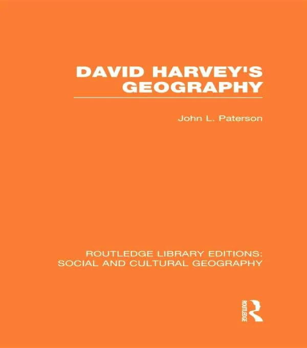 David Harvey's Geography (RLE Social & Cultural Geography) (Routledge Library Editions: Social and Cultural Geography)