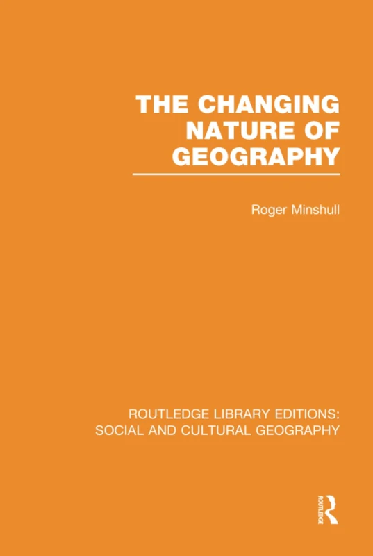 The Changing Nature of Geography (RLE Social & Cultural Geography) (Routledge Library Editions: Social and Cultural Geography)