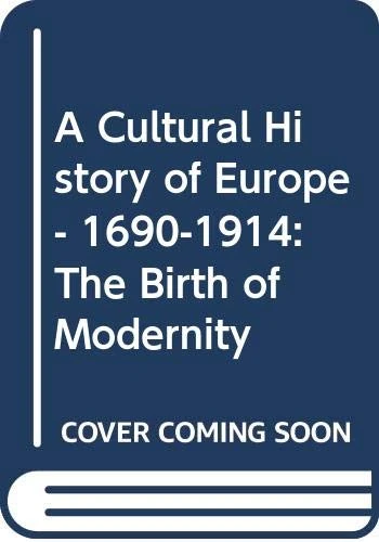 A Cultural History of Europe: 1690-1914: The Birth of Modernity