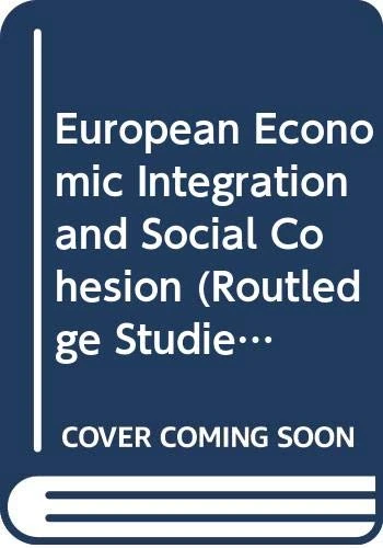 European Economic Integration and Social Cohesion (Routledge Studies in the European Economy)