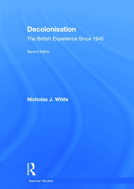 Decolonisation: The British Experience since 1945 (Seminar Studies)