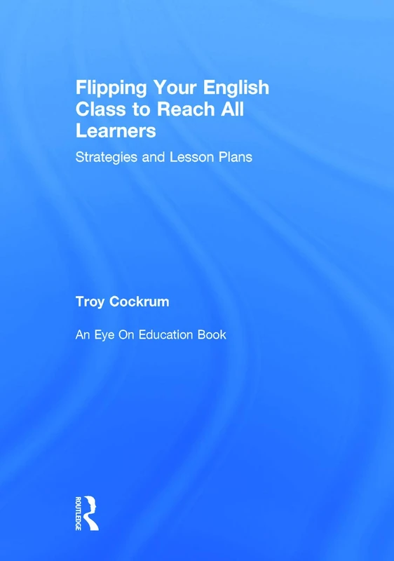Routledge Flipping Your English Class to Reach All Learners