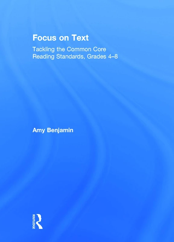 Routledge Focus on Text: Common Core Reading Grades 4-8