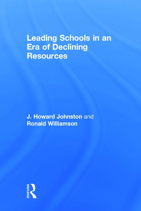 Routledge Leading Schools in an Era of Declining Resources