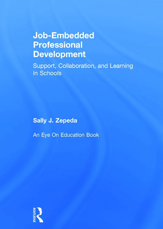 Job-Embedded Professional Development: Support, Collaboration, and Learning in Schools (Eye on Education)