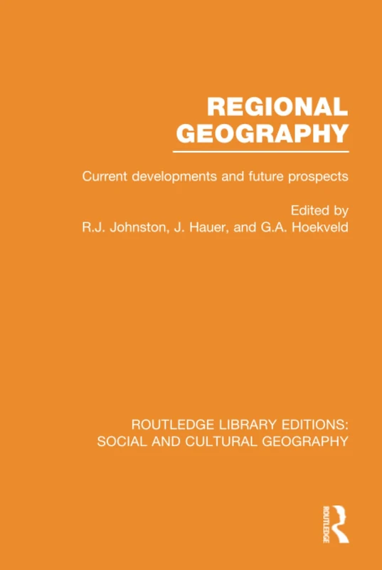 Regional Geography (RLE Social & Cultural Geography): Current Developments and Future Prospects (Routledge Library Editions: Social and Cultural Geography)