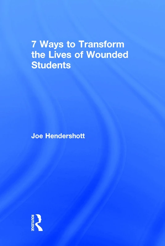 7 Ways to Transform the Lives of Wounded Students: A Secret History of Management Knowledge (Eye on Education)