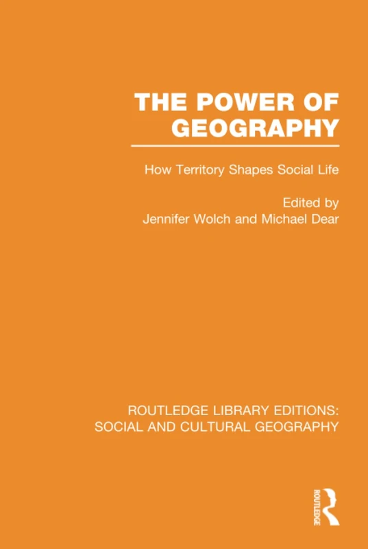 The Power of Geography (RLE Social & Cultural Geography): How Territory Shapes Social Life (Routledge Library Editions: Social and Cultural Geography)