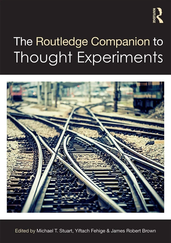 The Routledge Companion to Thought Experiments (Routledge Philosophy Companions)