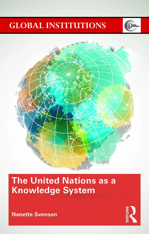 The United Nations as a Knowledge System (Global Institutions)