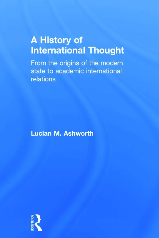 A History of International Thought: From the Origins of the Modern State to Academic International Relations