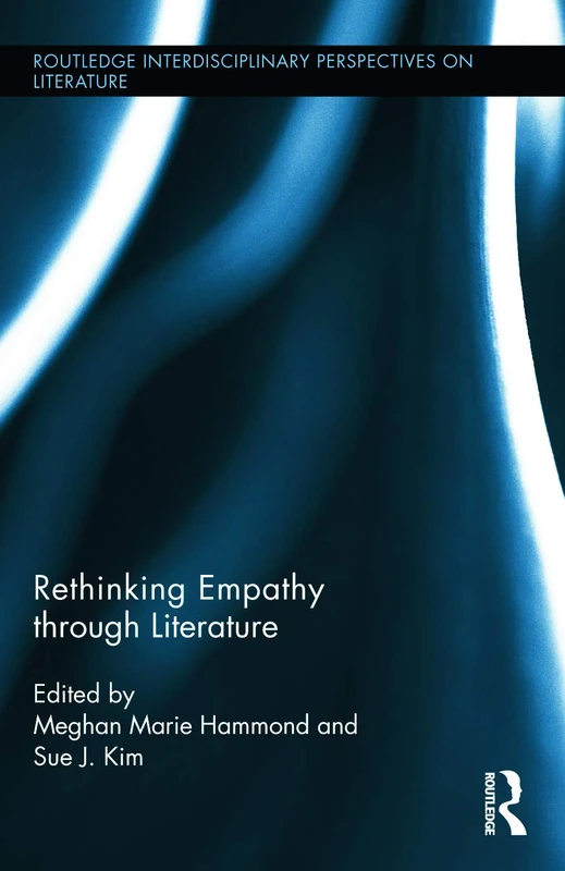 Rethinking Empathy through Literature: 31 (Routledge Interdisciplinary Perspectives on Literature)