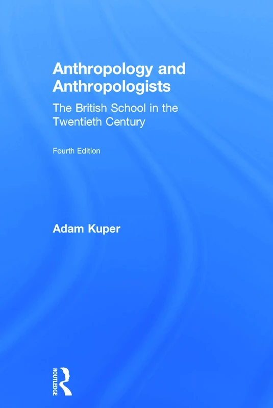 Anthropology and Anthropologists: The British School in the Twentieth Century