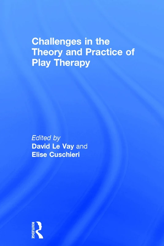 Routledge - Challenges in the Theory and Practice of Play Therapy