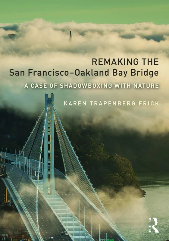 Routledge Remaking the San Francisco-Oakland Bay Bridge Book