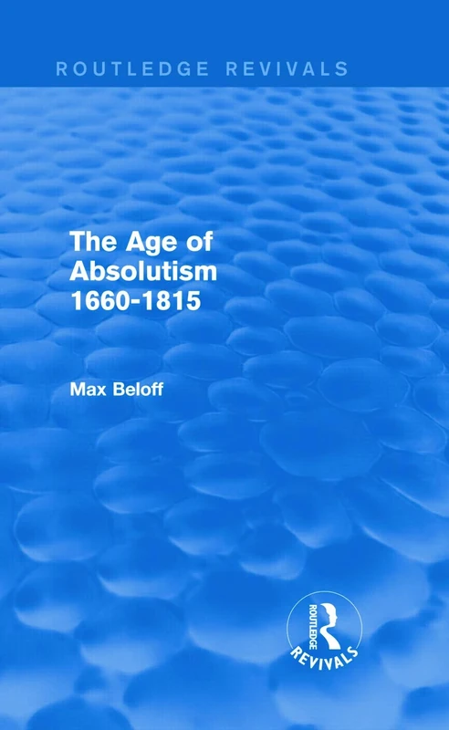 The Age of Absolutism (Routledge Revivals): 1660-1815