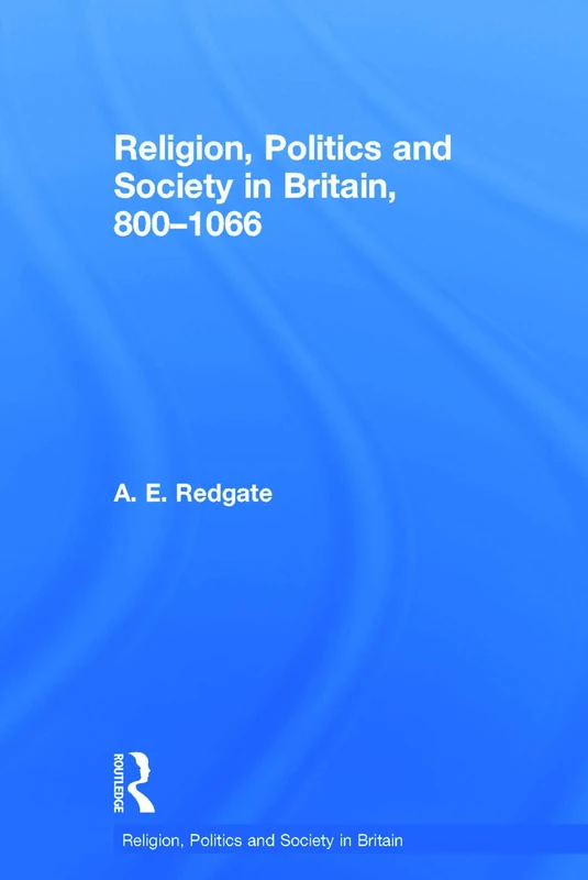 Religion, Politics and Society in Britain, 800-1066