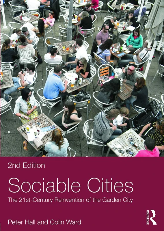 Sociable Cities: The 21st-Century Reinvention of the Garden City (Planning, History and Environment Series)
