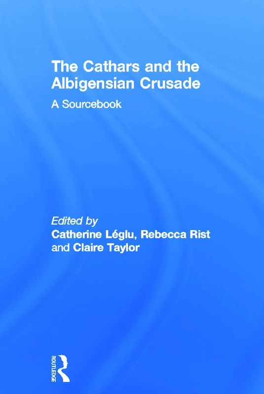 The Cathars and the Albigensian Crusade: A Sourcebook