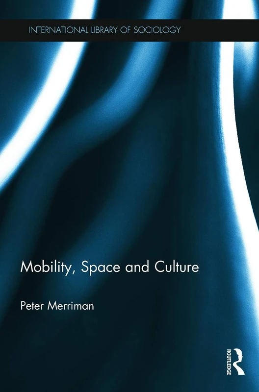 Mobility, Space and Culture (International Library of Sociology)