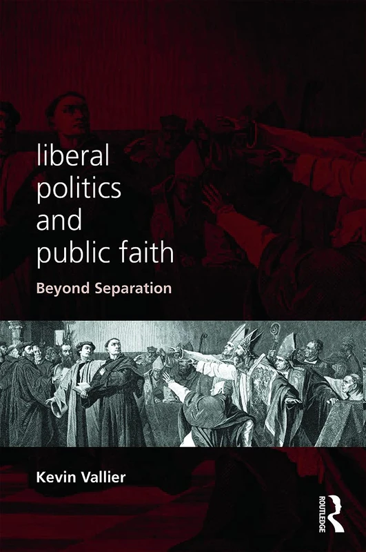 Routledge - Liberal Politics and Public Faith: Beyond Separation
