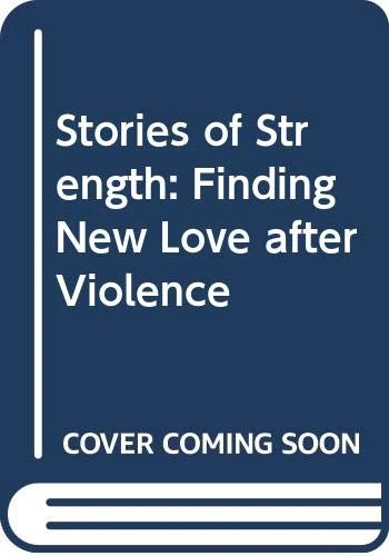 Stories of Strength: Finding New Love after Violence