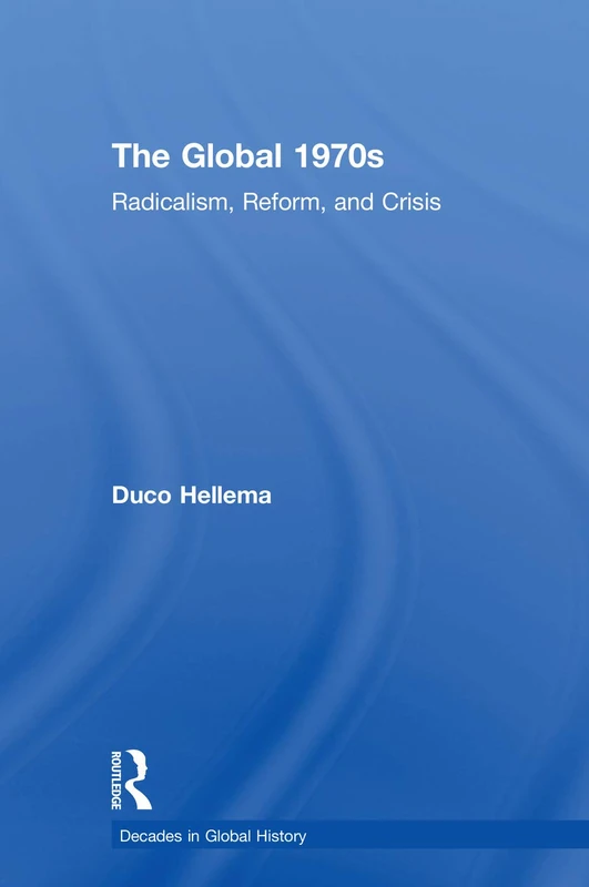 The Global 1970s: Radicalism, Reform, and Crisis (Decades in Global History)