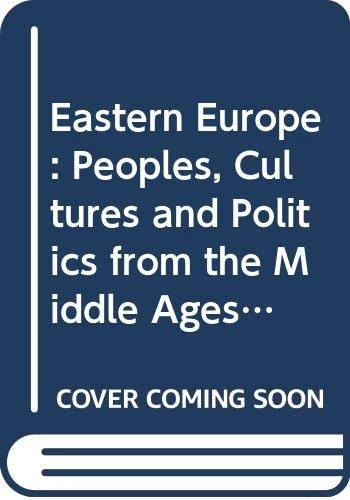 Eastern Europe: Peoples, Cultures and Politics from the Middle Ages to the Twenty-First Century