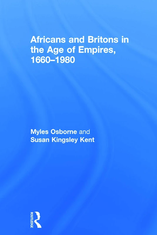 Routledge - Africans and Britons in the Age of Empires, 1660-1980