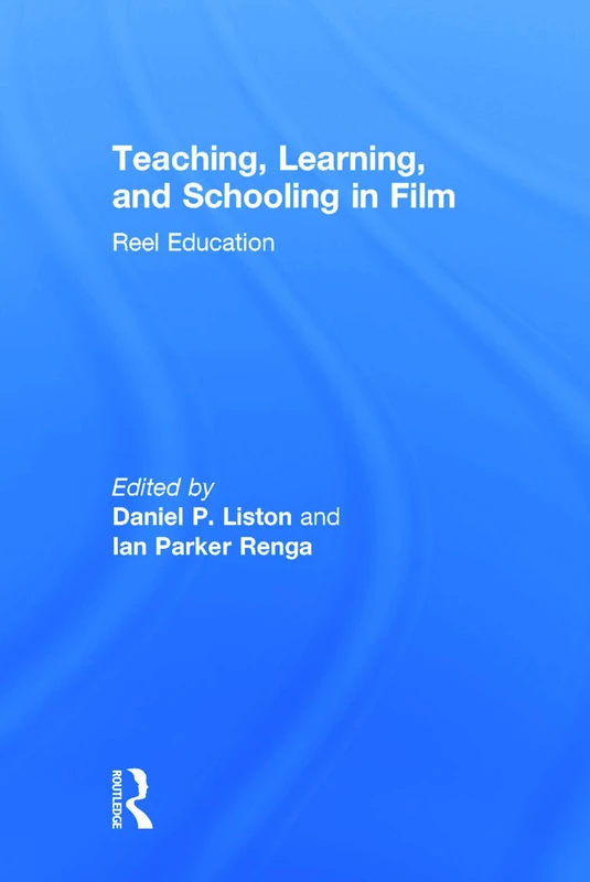 Teaching, Learning, and Schooling in Film: Reel Education