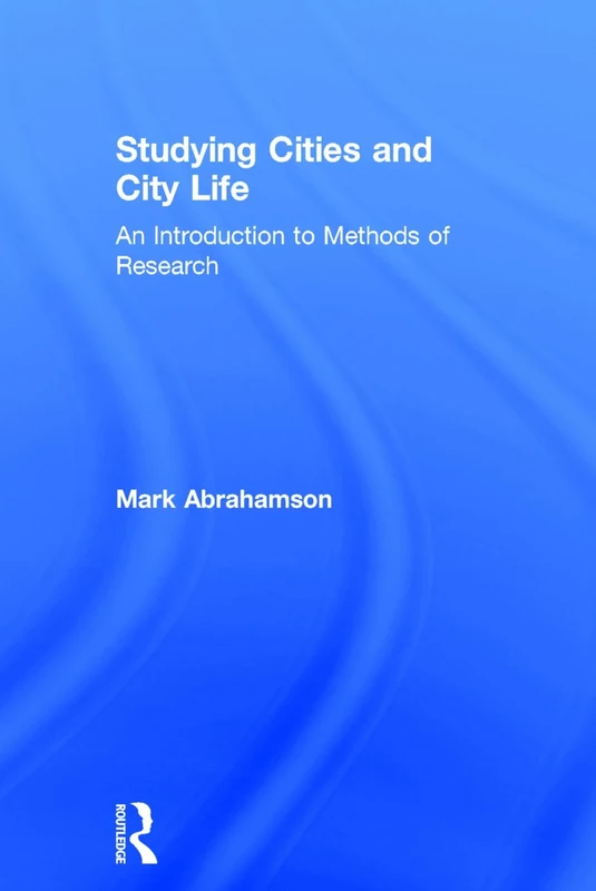 Studying Cities and City Life: An Introduction to Methods of Research