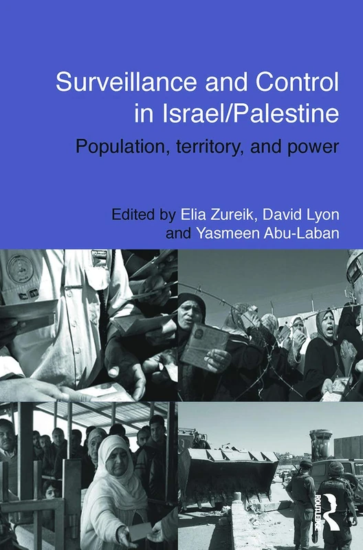 Surveillance and Control in Israel/Palestine: Population, Territory and Power (Routledge Studies in Middle Eastern Politics)