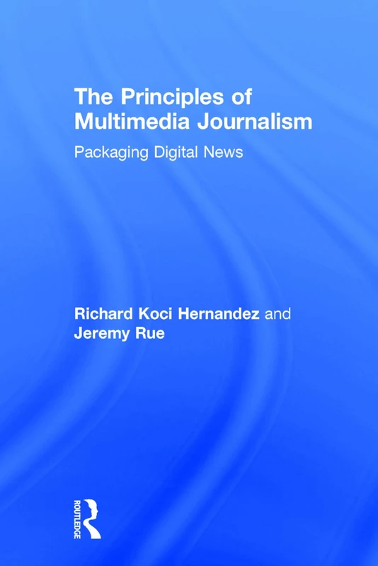 The Principles of Multimedia Journalism: Packaging Digital News