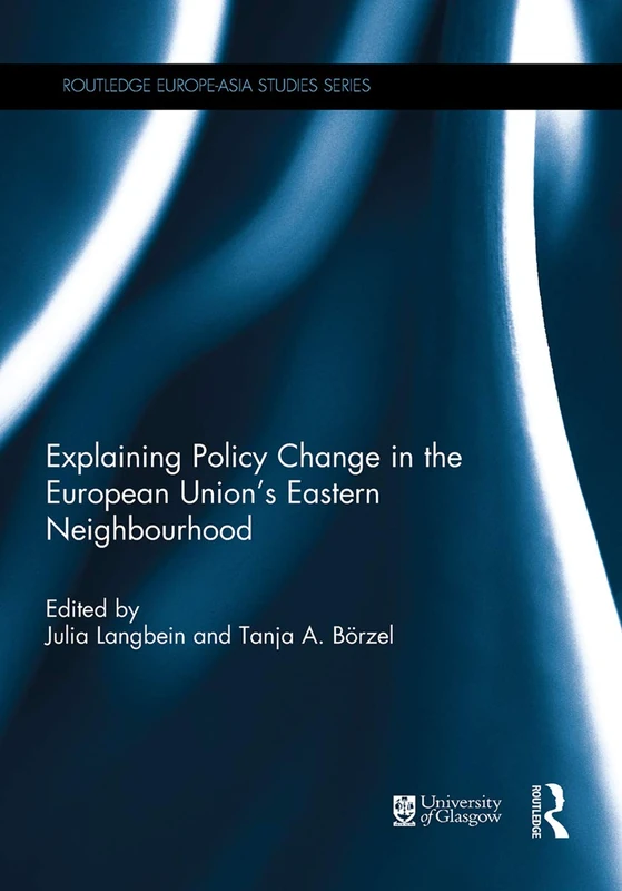 Explaining Policy Change in the European Union's Eastern Neighbourhood (Routledge Europe-Asia Studies)