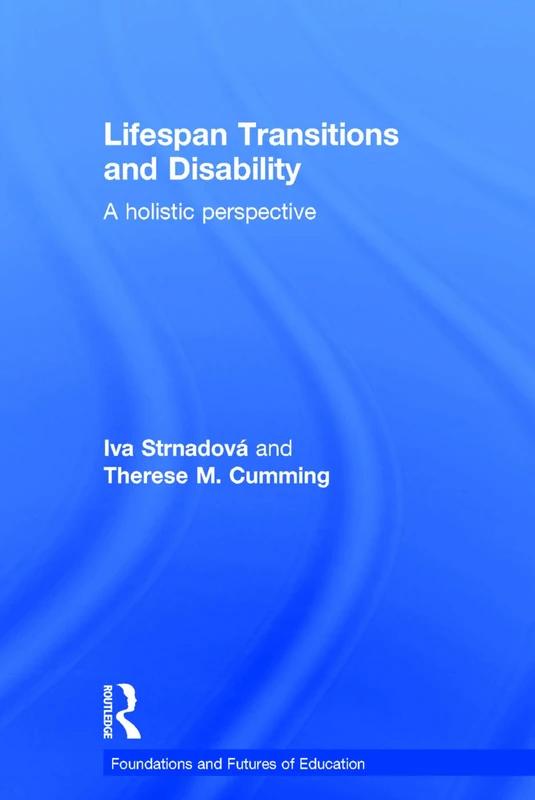 Lifespan Transitions and Disability: A holistic perspective (Foundations and Futures of Education)