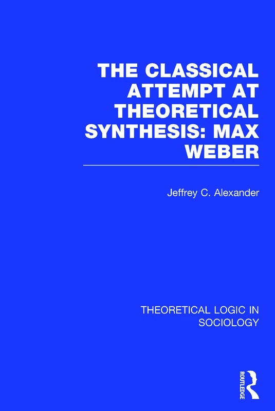 Classical Attempt at Theoretical Synthesis: Max Weber (Theoretical Logic in Sociology)